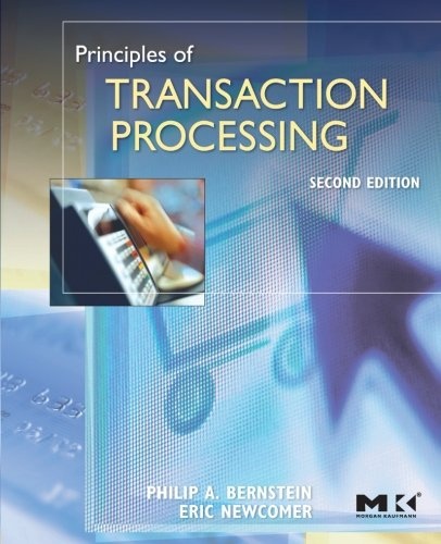 Principles of Transaction Processing (The Morgan Kaufmann Series in Data Management Systems)