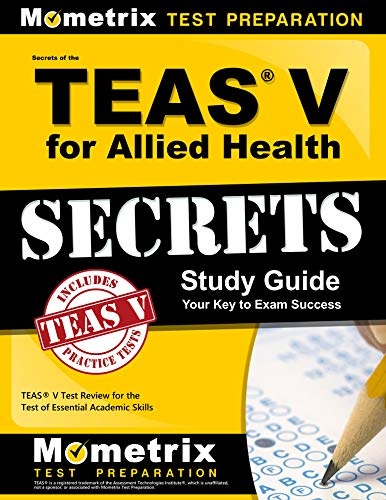 Secrets of the TEAS V for Allied Health Study Guide: TEAS Test Review for the Test of Essential Academic Skills
