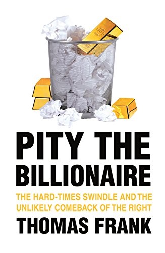 Pity the Billionaire: The Unlikely Resurgence of the American Right