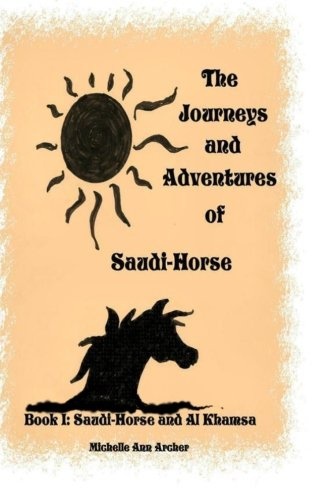 The Journeys and Adventures of Saudi-Horse: Saudi-Horse and Al Khamsa