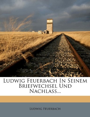 Ludwig Feuerbach In Seinem Briefwechsel Und Nachlass... (German Edition)