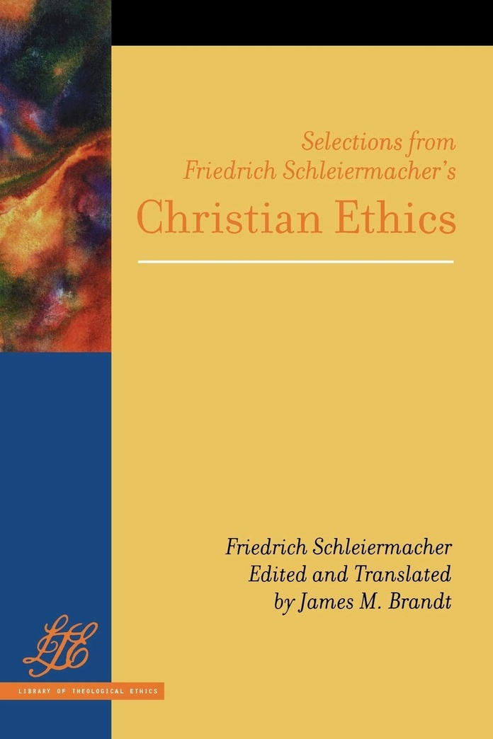 Selections from Friedrich Schleiermacher's <i>Christian Ethics</i> (Library of Theological Ethics)