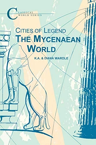 Cities of Legend: The Mycenaean World (Classical World Series)