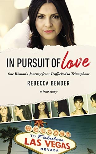 In Pursuit of Love: One Woman's Journey from Trafficked to Triumphant