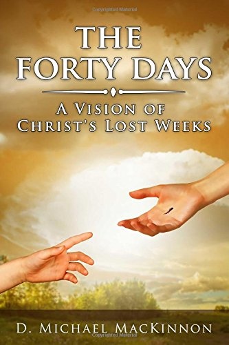 The Forty Days: A Vision of Christ's Lost Weeks
