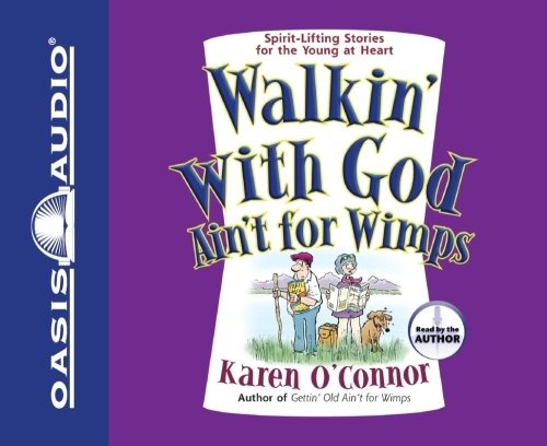 Walkin' With God Ain't for Wimps: Spirit-Lifting Stories for the Young at Heart by Karen O'Connor [Audio CD]