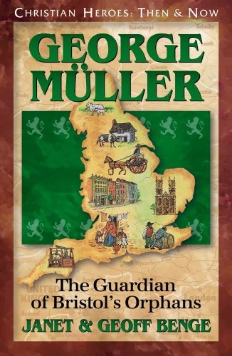 George Muller: The Guardian of Bristol's Orphans (Christian Heroes: Then & Now)