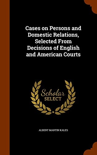 Cases on Persons and Domestic Relations, Selected from Decisions of English and American Courts