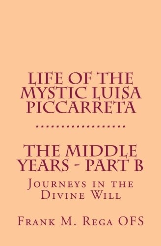 Life of the Mystic Luisa Piccarreta: Journeys in the Divine Will - The Middle Years - Part-B