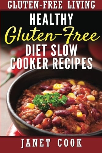 Healthy Gluten-Free Diet Slow Cooker Recipes (Gluten-Free Living) (Volume 2)