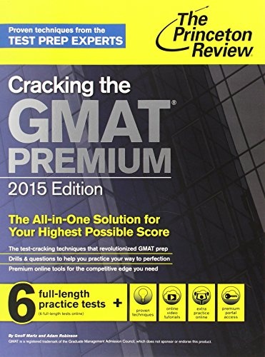 Cracking the GMAT Premium Edition with 6 Computer-Adaptive Practice Tests, 2015 (Graduate School Test Preparation)
