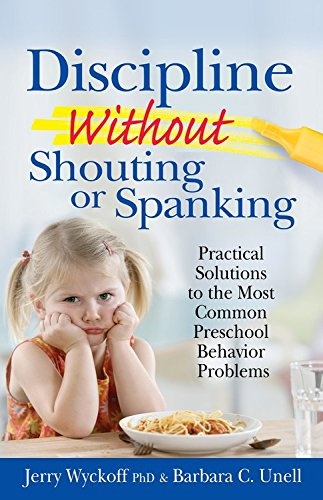 Discipline Without Shouting or Spanking: Practical Solutions to the Most Common Preschool Behavior Problems