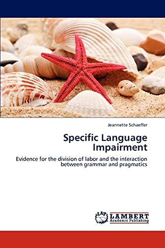 Specific Language Impairment: Evidence for the division of labor and the interaction between grammar and pragmatics