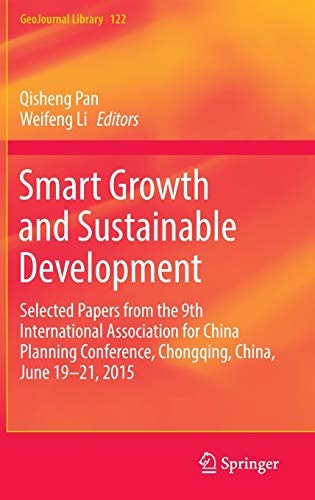 Smart Growth and Sustainable Development: Selected Papers from the 9th International Association for China Planning Conference, Chongqing, China, June 19 - 21, 2015 (GeoJournal Library, 122)