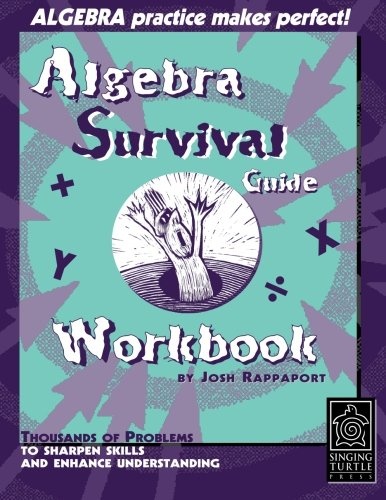 Algebra Survival Guide Workbook: Thousands of Problems To Sharpen Skills and Enhance Understanding