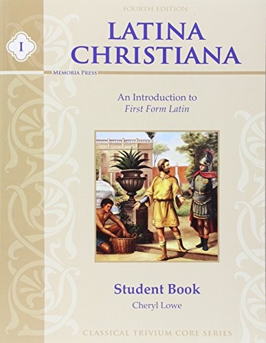 Latina Christiana I: An Introduction to First Form Latin (Classical Trivium Core) (English and Latin Edition)