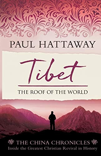 Tibet: The Roof of the World. Inside the Largest Christian Revival in History (The China Chronicles)