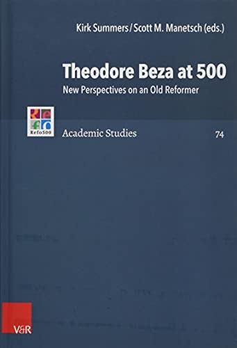 Theodore Beza at 500: New Perspectives on an Old Reformer (Refo500 Academic Studies)