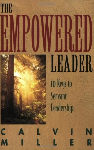 The Empowered Leader: 10 Keys to Servant Leadership