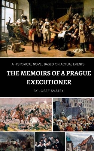 The Memoirs of a Prague Executioner: A Historical Novel Based on Actual Events