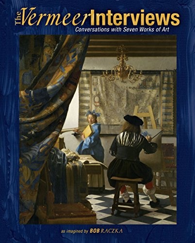 The Vermeer Interviews: Conversations with Seven Works of Art (Bob Raczka's Art Adventures)