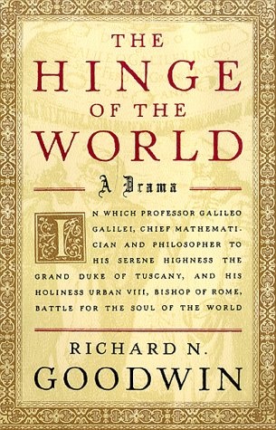 The Hinge of the World: In Which Professor Galileo Galilei, Chief Mathematician and Philosopher to His Serene Highness the Grand Duke of Tuscany, and His Holiness Urban VIII