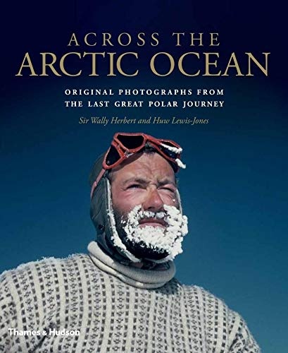 Across the Arctic Ocean: Original Photographs from the Last Great Polar Journey
