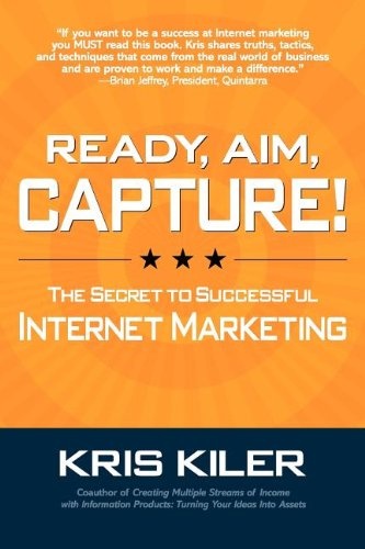 Ready, Aim, Capture! The Secret to Successful Internet Marketing