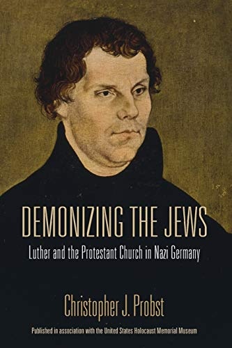 Demonizing the Jews: Luther and the Protestant Church in Nazi Germany