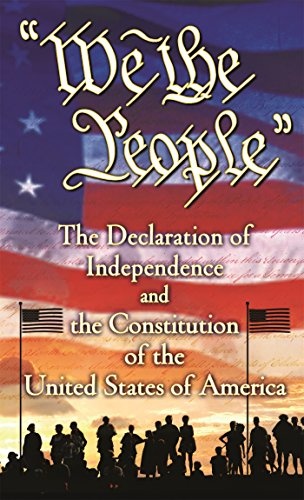 We the People: The Declaration of Independence and the Constitution of the United States of America