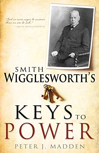 Smith Wigglesworth's Keys to Power