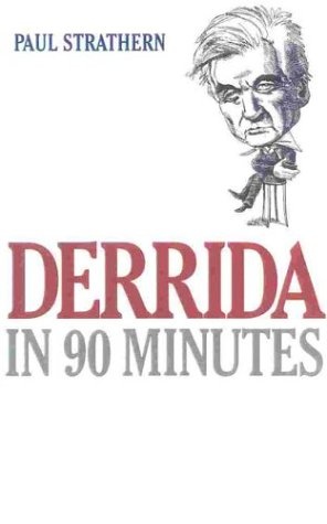Derrida in 90 Minutes: Philosophers in 90 Minutes (Philosophers in 90 Minutes Series)