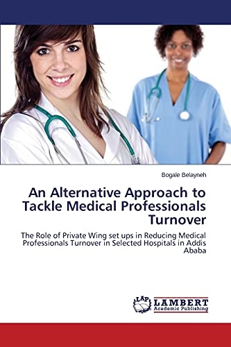 An Alternative Approach to Tackle Medical Professionals Turnover: The Role of Private Wing set ups in Reducing Medical Professionals Turnover in Selected Hospitals in Addis Ababa