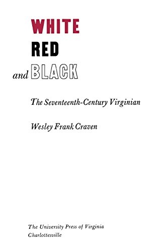 White, Red, and Black: The Seventeenth-Century Virginian (Richard Lectures)