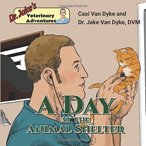 Dr. Jake's Veterinary Adventures: A Day at the Animal Shelter