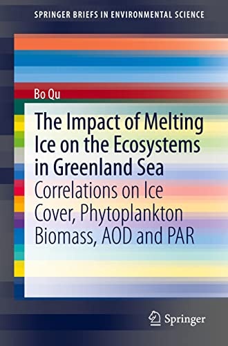The Impact of Melting Ice on the Ecosystems in Greenland Sea: Correlations on Ice Cover, Phytoplankton Biomass, AOD and PAR (SpringerBriefs in Environmental Science)