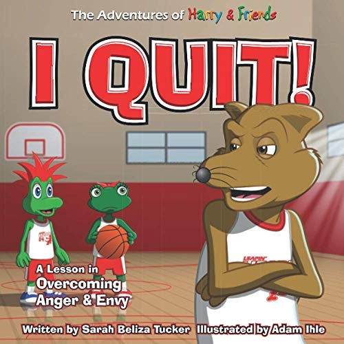 I Quit!: A Childrenâs Book With A Lesson In Overcoming Anger and Envy (The Adventures of Harry and Friends)