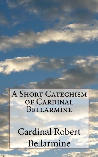 A Short Catechism of Cardinal Bellarmine