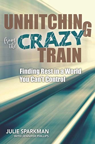 Unhitching from the Crazy Train: Finding Rest in a World You Can't Control