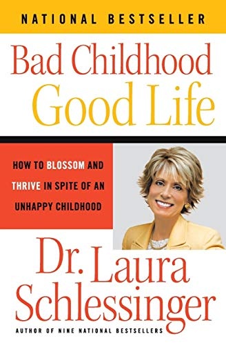 Bad Childhood-Good Life: How to Blossom and Thrive in Spite of an Unhappy Childhood