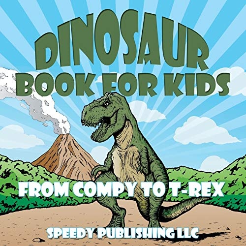 Dinosaur Book For Kids: From Compy to T-Rex