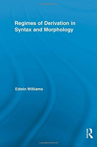 Regimes of Derivation in Syntax and Morphology (Routledge Leading Linguists)