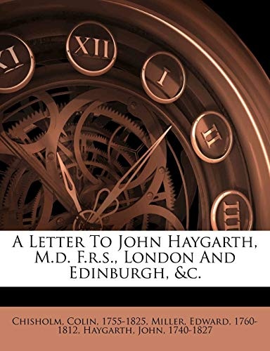 A Letter To John Haygarth, M.d. F.r.s., London And Edinburgh, &c.