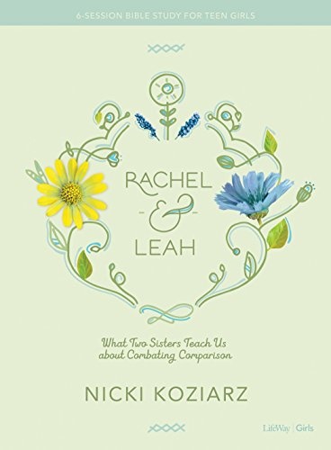 Rachel & Leah - Teen Girls' Bible Study Book: What Two Sisters Teach Us about Combating Comparison