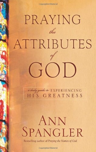 Praying the Attributes of God: Daily Meditations on Knowing and Experiencing God