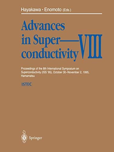 Advances in Superconductivity VIII: Proceedings of the 8th International Symposium on Superconductivity (ISS '95), October 30 - November 2, 1995, Hamamatsu