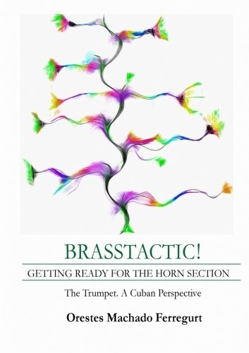 Brasstactic!: Getting Ready For The Horn Section. The Trumpet. A Cuban Perspective