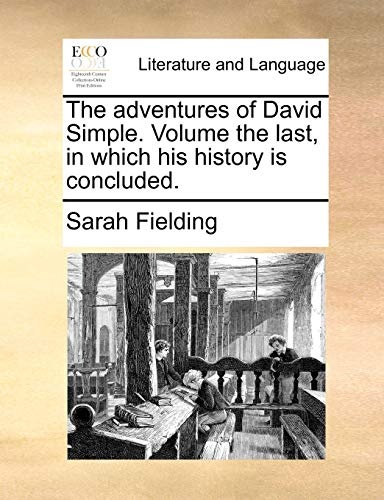 The adventures of David Simple. Volume the last, in which his history is concluded.