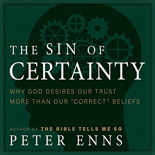 The Sin of Certainty: Why God Desires Our Trust More Than Our ""Correct"" Beliefs