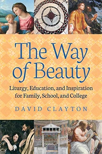 The Way of Beauty: Liturgy, Education, and Inspiration for Family, School, and College